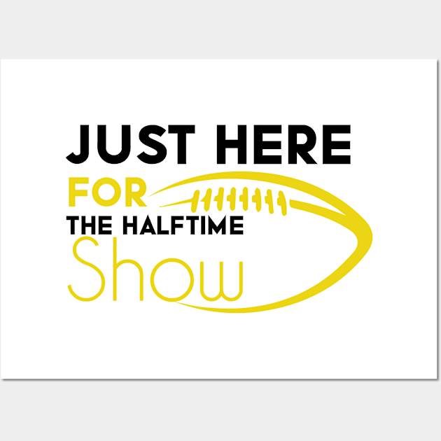 Just Here For The Halftime Show Wall Art by NoBreathJustArt